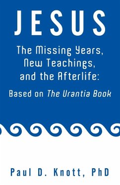 Jesus - The Missing Years, New Teachings & the Afterlife - Knott Ph. D., Paul D.