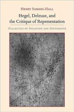 Hegel, Deleuze, and the Critique of Representation: Dialectics of Negation and Difference - Somers-Hall, Henry
