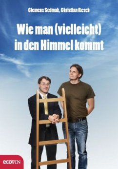 Wie man (vielleicht) in den Himmel kommt - Sedmak, Clemens; Resch, Christian