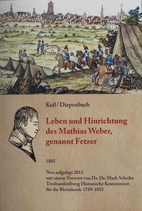 Leben und Hinrichtung des Mathias Weber, genannt Fetzer, - Diepenbach; Keil, Anton