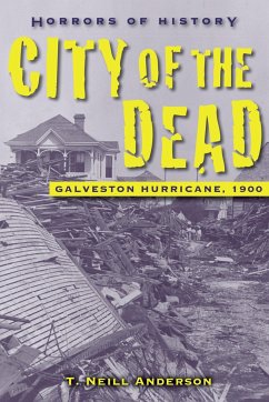 Horrors of History: City of the Dead: Galveston Hurricane, 1900 - Anderson, T. Neill