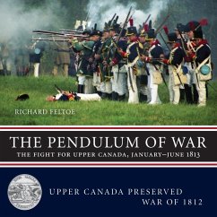 Pendulum of War: The Fight for Upper Canada, January-August 1813 - Feltoe, Richard