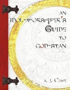 An Idol-Worshiper's Guide to God-Stan: A Trilogy in 7 Parts: When Above - Cave, A. J.
