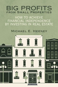 Big Profits from Small Properties - Heeney, Michael E.