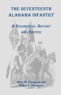 The Seventeenth Alabama Infantry - Thompson, Illene D; Thompson, Wilbur E