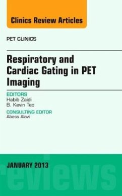 Respiratory and Cardiac Gating in PET, An Issue of PET Clinics - Zaidi, Habib;Teo, B. Kevin