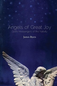 Angels of Great Joy: God's Messengers of the Nativity - Byers, James