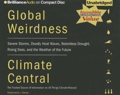 Global Weirdness: Severe Storms, Deadly Heat Waves, Relentless Drought, Rising Seas, and the Weather of the Future - Climate Central