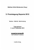 5. Praxistagung Deponie 2012. Neubau - Betrieb - Nachnutzung
