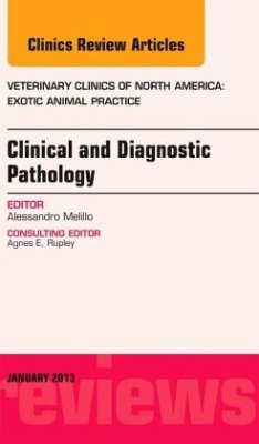 Clinical and Diagnostic Pathology, An Issue of Veterinary Clinics: Exotic Animal Practice - Melillo, Alessandro