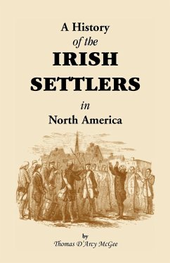 History of the Irish Settlers in North America from the Earliest Period to the Census of 1850 - Mcgee, Thomas D'Arcy