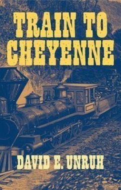 Train to Cheyenne - Unruh, David E.