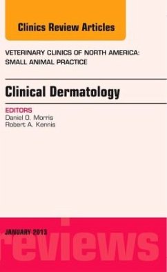 Clinical Dermatology, an Issue of Veterinary Clinics: Small Animal Practice - Morris, Daniel O.;Kennis, Robert A.