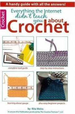 Everything the Internet Didn't Teach You about Crochet - Leinhauser, Jean