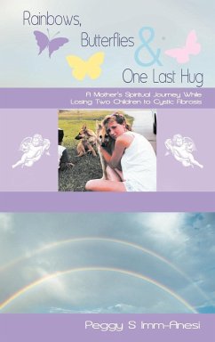 Rainbows, Butterflies & One Last Hug - IMM-Anesi, Peggy S.