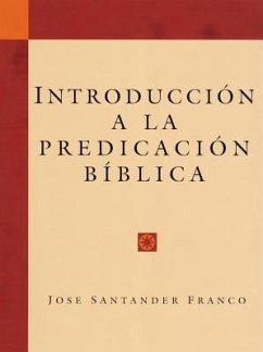 Introduccion a la Predicacion Biblica (Introduction to Biblical Preaching) - Santander, F.; Santander Franco, Jose