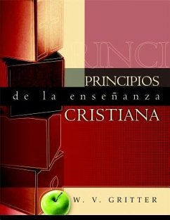 Principios de La Ensenanza Cristiana (Principles of Christian Teaching) - Gritter, W. V.