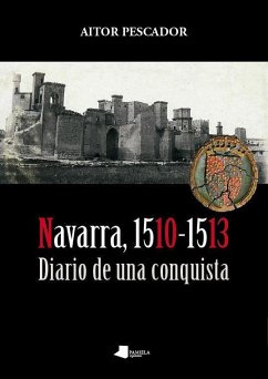 Navarra, 1510-1513 : diario de una conquista - Pescador Medrano, Aitor