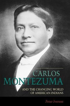 Carlos Montezuma and the Changing World of American Indians - Iverson, Peter