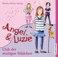 Angel und Luzie - Club der mutigen Mädchen - Minte-König, Bianka