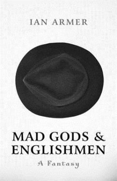 Mad Gods & Englishmen: A Fantasy - Armer, Ian