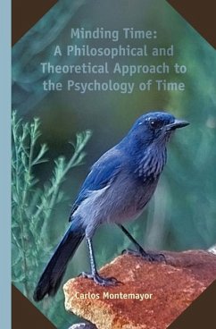 Minding Time: A Philosophical and Theoretical Approach to the Psychology of Time - Montemayor, Carlos