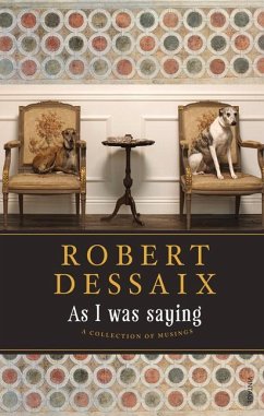 As I Was Saying: A Collection of Musings - Dessaix, Robert