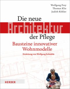 Die neue Architektur der Pflege - Frey, Wolfgang;Klie, Thomas;Köhler, Judith