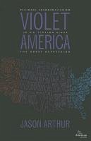 Violet America: Regional Cosmopolitanism in U.S. Fiction Since the Great Depression - Arthur, Jason