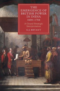 The Emergence of British Power in India, 1600-1784 - Bryant, G J