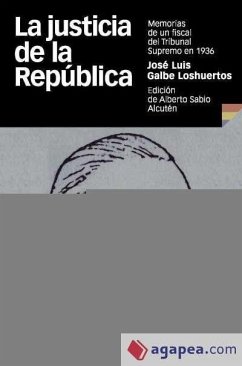 La justicia de la República : memorias de un fiscal del tribunal supremo en 1936 - Sabio Alcutén, Alberto; Sabio Alcuttén, Alberto