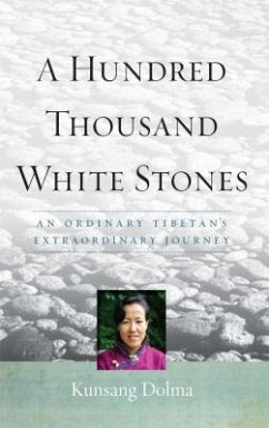 A Hundred Thousand White Stones: An Ordinary Tibetan's Extraordinary Journey - Dolma, Kunsang; Denno, Evan