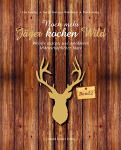 Noch mehr Jäger kochen Wild - Lensing, Lisa H.;Gasteiger-Rabenstein, Joseph;Lensing, Paul