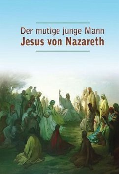 Der mutige junge Mann Jesus von Nazareth - Potzel, Dieter;Holzbauer, Matthias