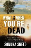What to Do When You're Dead: A Former Atheist Interviews the Source of Infinite Being