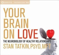 Your Brain on Love: The Neurobiology of Healthy Relationships - Tatkin, Stan