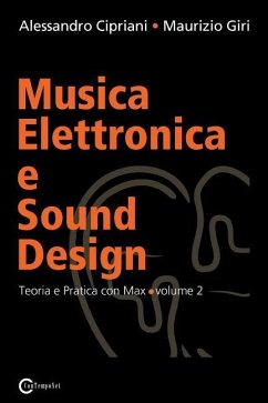 Musica Elettronica e Sound Design - Teoria e Pratica con Max e MSP - volume 2 - Cipriani, Alessandro; Giri, Maurizio
