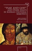 &quote;Tsar and God&quote; and Other Essays in Russian Cultural Semiotics
