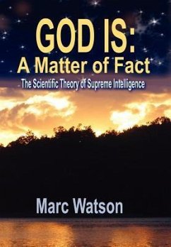 God Is: A Matter of Fact - The Scientific Theory of Supreme Intelligence - Watson, Marc Alan