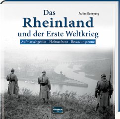 Das Rheinland und der Erste Weltkrieg - Konejung, Achim