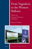 From Yugoslavia to the Western Balkans: Studies of a European Disunion, 1991-2011