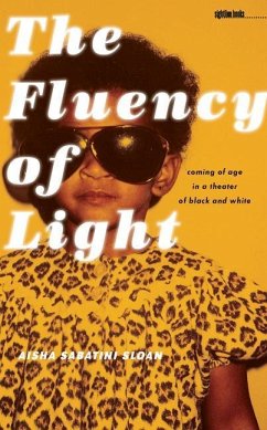 The Fluency of Light: Coming of Age in a Theater of Black and White - Sabatini Sloan, Aisha