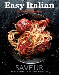 Saveur Easy Italian: 30 Classic Recipes - The Editors of, Saveur