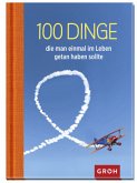 100 Dinge, die man einmal im Leben getan haben sollte 100 Dinge, die man einmal im Leben getan haben sollte