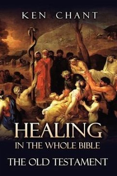 Healing in the Whole Bible -- The Old Testament - Chant, Ken