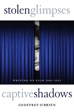 Stolen Glimpses, Captive Shadows: Writing on Film, 2002-2012 - O'Brien, Geoffrey