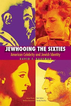 Jewhooing the Sixties: American Celebrity and Jewish Identity--Sandy Koufax, Lenny Bruce, Bob Dylan, and Barbra Streisand - Kaufman, David E.