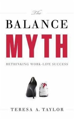 The Balance Myth: Rethinking Work-Life Success - Taylor, Teresa A.