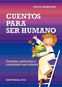 Cuentos para ser humano. Cuentos, películas y canciones con valores - Benavides Leporace, Luis María Eugenio