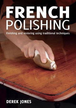 French Polishing: Finishing and Restoring Using Traditional Techniques - Jones, Derek